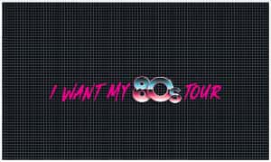 I Want My 80’s Tour 